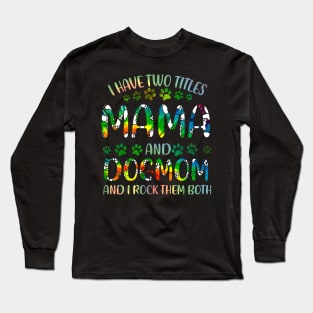 I Have Two Titles Mama And Dog Mom Long Sleeve T-Shirt